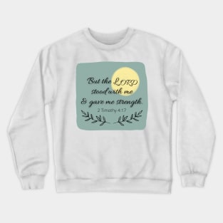 But the Lord stood with me and gave me strength Crewneck Sweatshirt